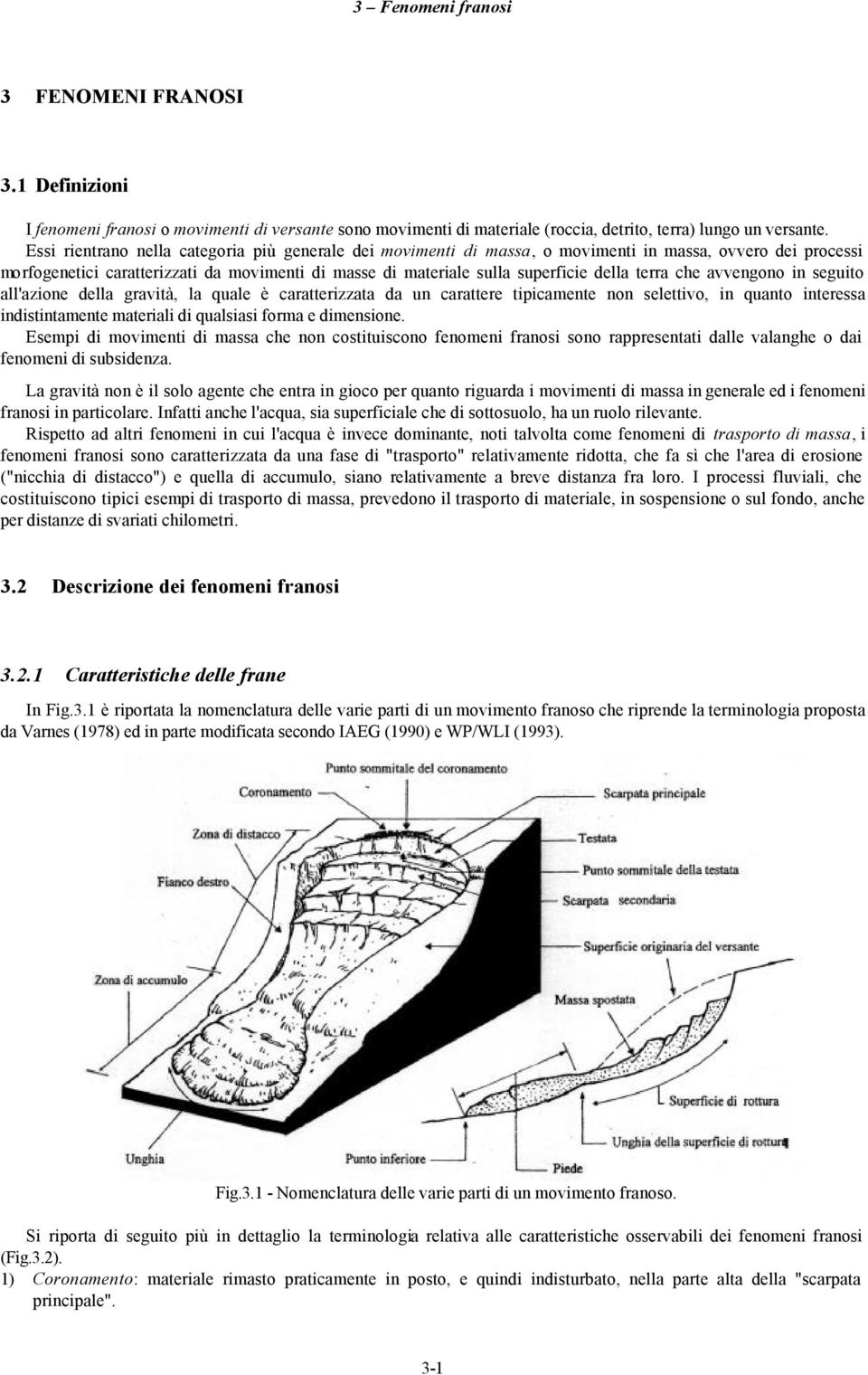 terra che avvengono in seguito all'azione della gravità, la quale è caratterizzata da un carattere tipicamente non selettivo, in quanto interessa indistintamente materiali di qualsiasi forma e