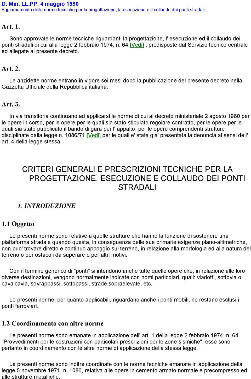 Le anzidette norme entrano in vigore sei mesi dopo la pubblicazione del presente decreto nella Gazzetta Ufficiale della Repubblica italiana. Art. 3.