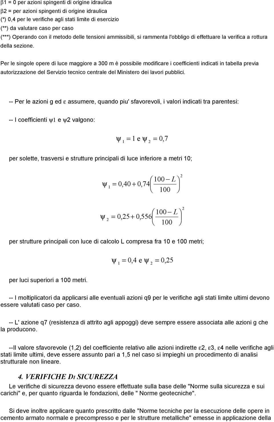 Per le singole opere di luce maggiore a 300 m è possibile modificare i coefficienti indicati in tabella previa autorizzazione del Servizio tecnico centrale del Ministero dei lavori pubblici.