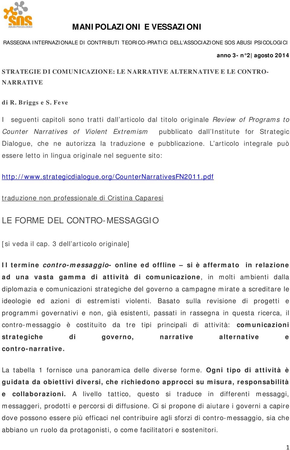 autorizza la traduzione e pubblicazione. L articolo integrale può essere letto in lingua originale nel seguente sito: http://www.strategicdialogue.org/counternarrativesfn2011.