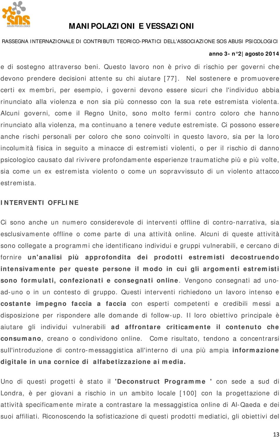 Alcuni governi, come il Regno Unito, sono molto fermi contro coloro che hanno rinunciato alla violenza, ma continuano a tenere vedute estremiste.