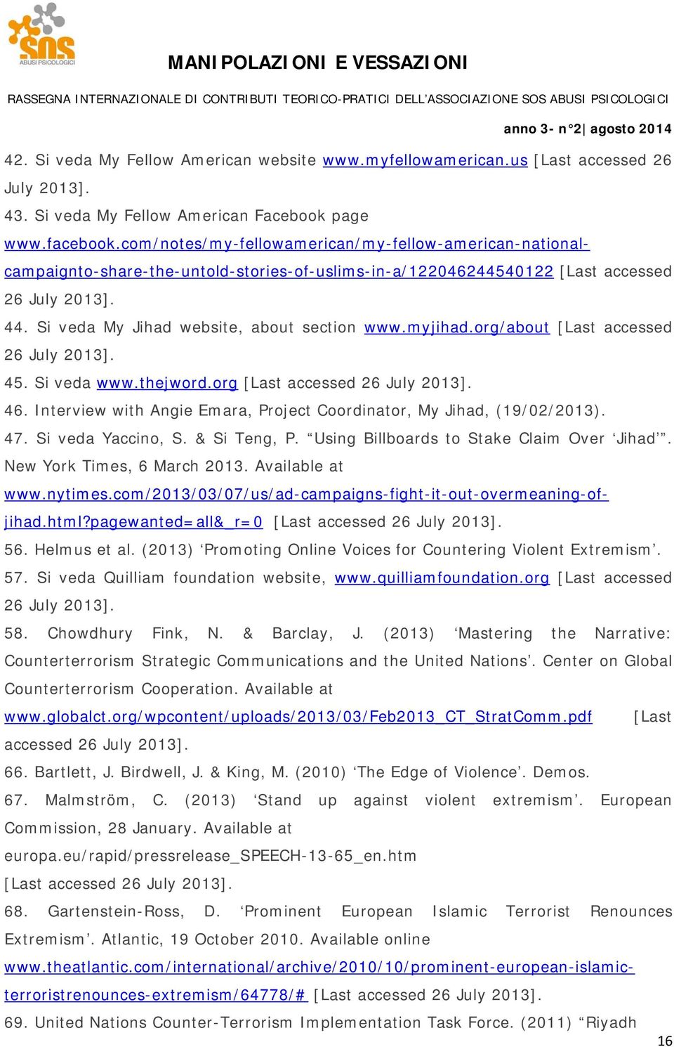 myjihad.org/about [Last accessed 26 July 2013]. 45. Si veda www.thejword.org [Last accessed 26 July 2013]. 46. Interview with Angie Emara, Project Coordinator, My Jihad, (19/02/2013). 47.