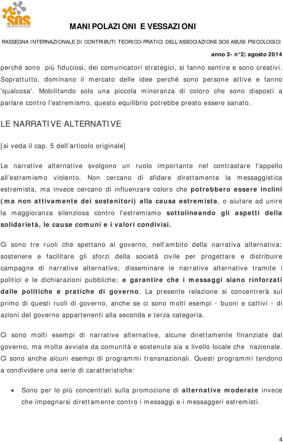 5 dell articolo originale] Le narrative alternative svolgono un ruolo importante nel contrastare l'appello all estremismo violento.