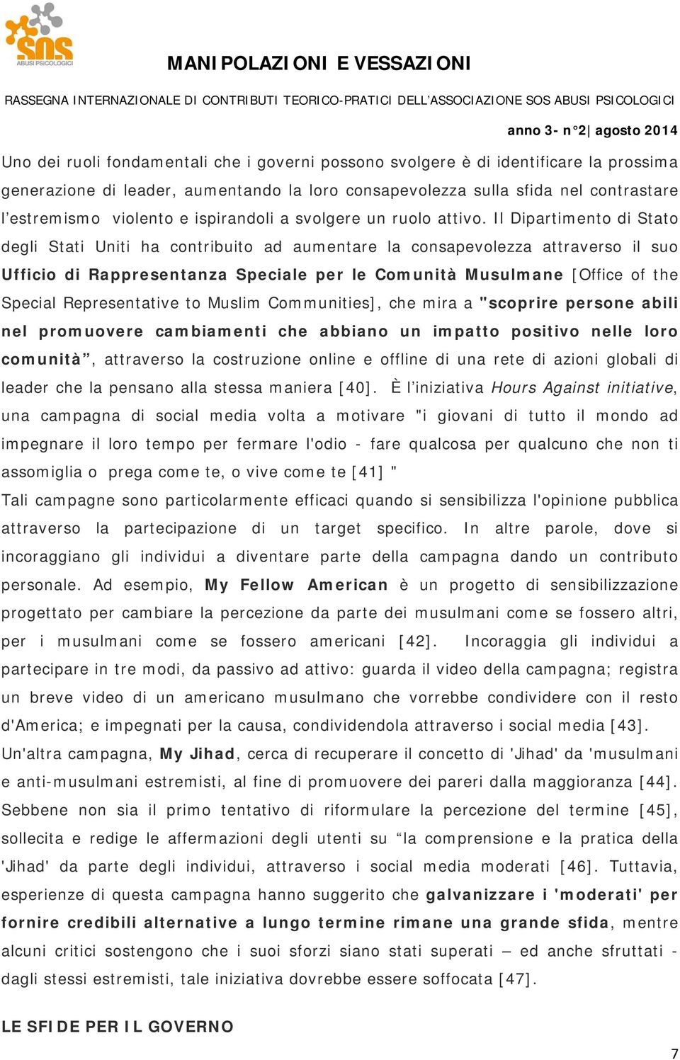 Il Dipartimento di Stato degli Stati Uniti ha contribuito ad aumentare la consapevolezza attraverso il suo Ufficio di Rappresentanza Speciale per le Comunità Musulmane [Office of the Special