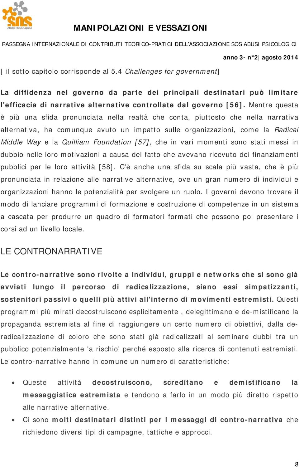 Mentre questa è più una sfida pronunciata nella realtà che conta, piuttosto che nella narrativa alternativa, ha comunque avuto un impatto sulle organizzazioni, come la Radical Middle Way e la