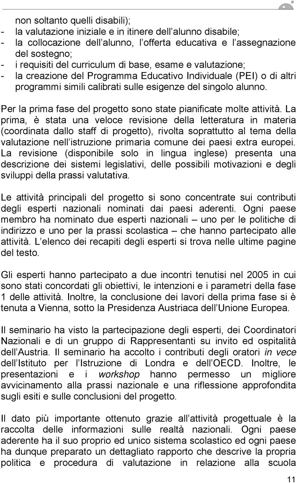 Per la prima fase del progetto sono state pianificate molte attività.