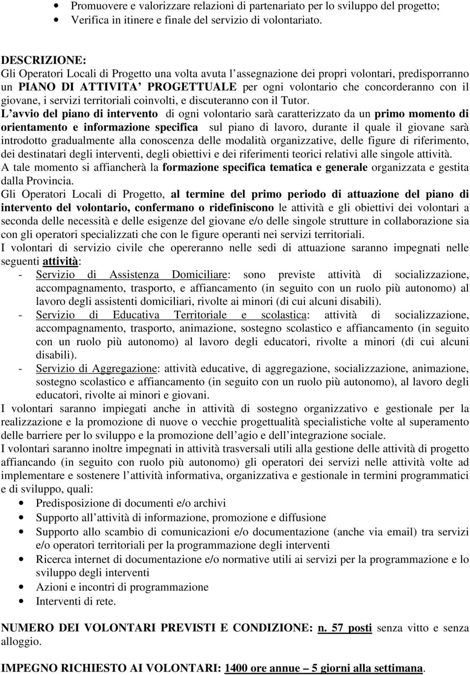 giovane, i servizi territoriali coinvolti, e discuteranno con il Tutor.