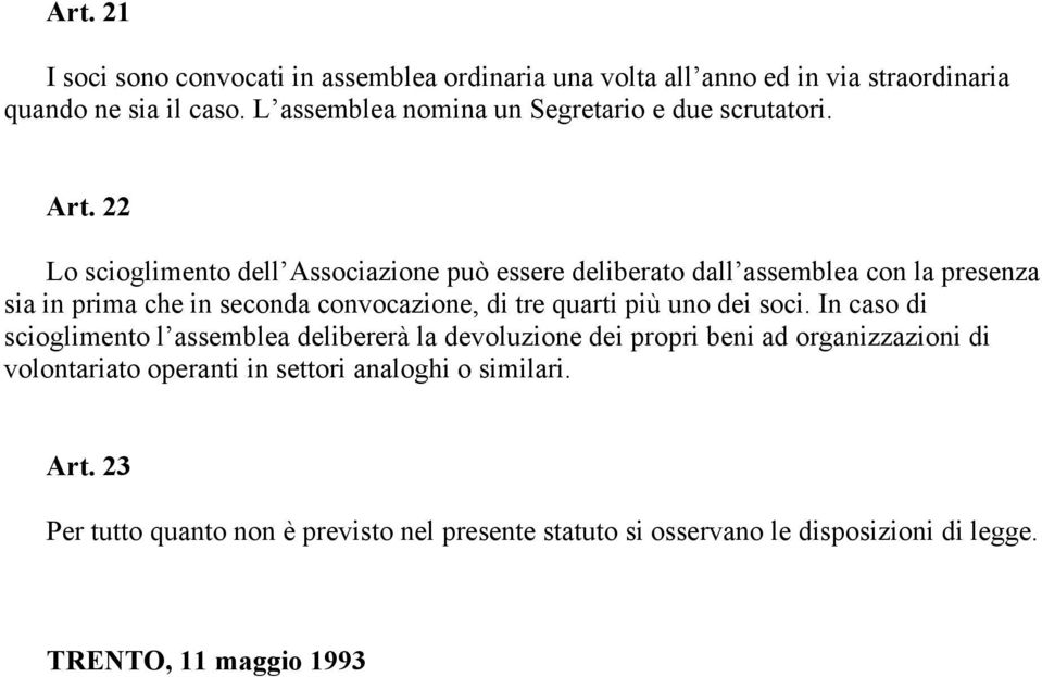 22 Lo scioglimento dell Associazione può essere deliberato dall assemblea con la presenza sia in prima che in seconda convocazione, di tre quarti più uno