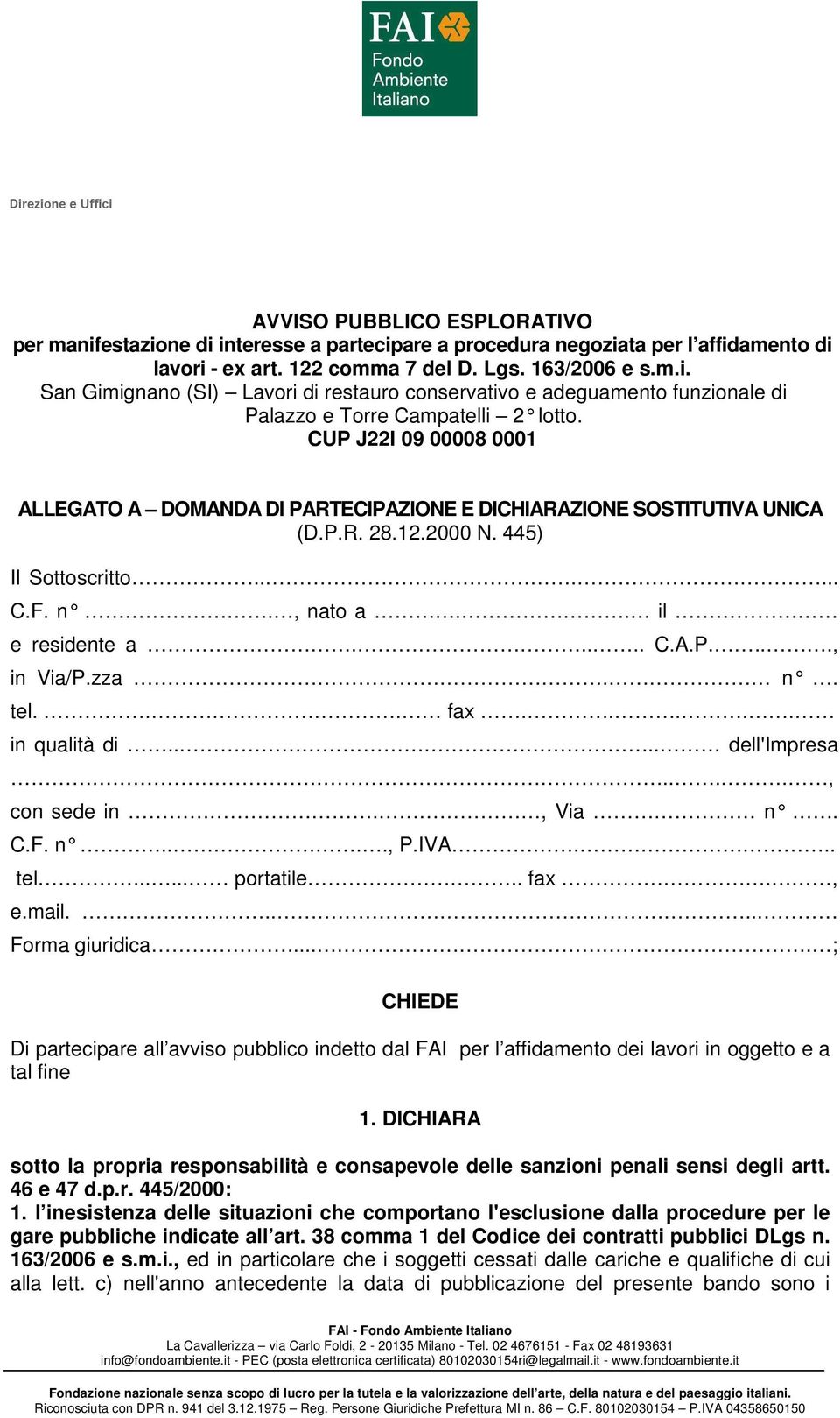 zza. n. tel... fax..... in qualità di.... dell'impresa...., con sede in., Via n. C.F. n...., P.IVA... tel..... portatile.. fax., e.mail..... Forma giuridica.