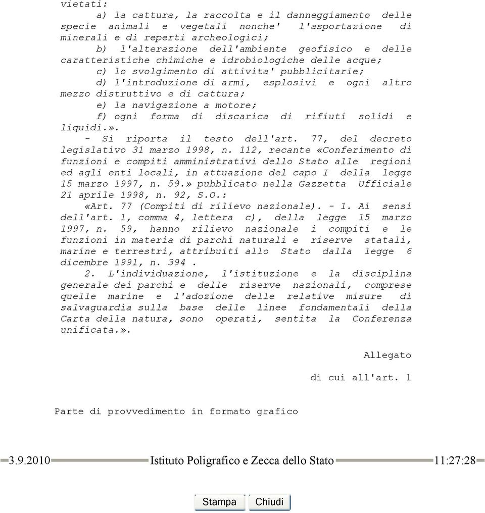 navigazione a motore; f) ogni forma di discarica di rifiuti solidi e liquidi.». - Si riporta il testo dell'art. 77, del decreto legislativo 31 marzo 1998, n.