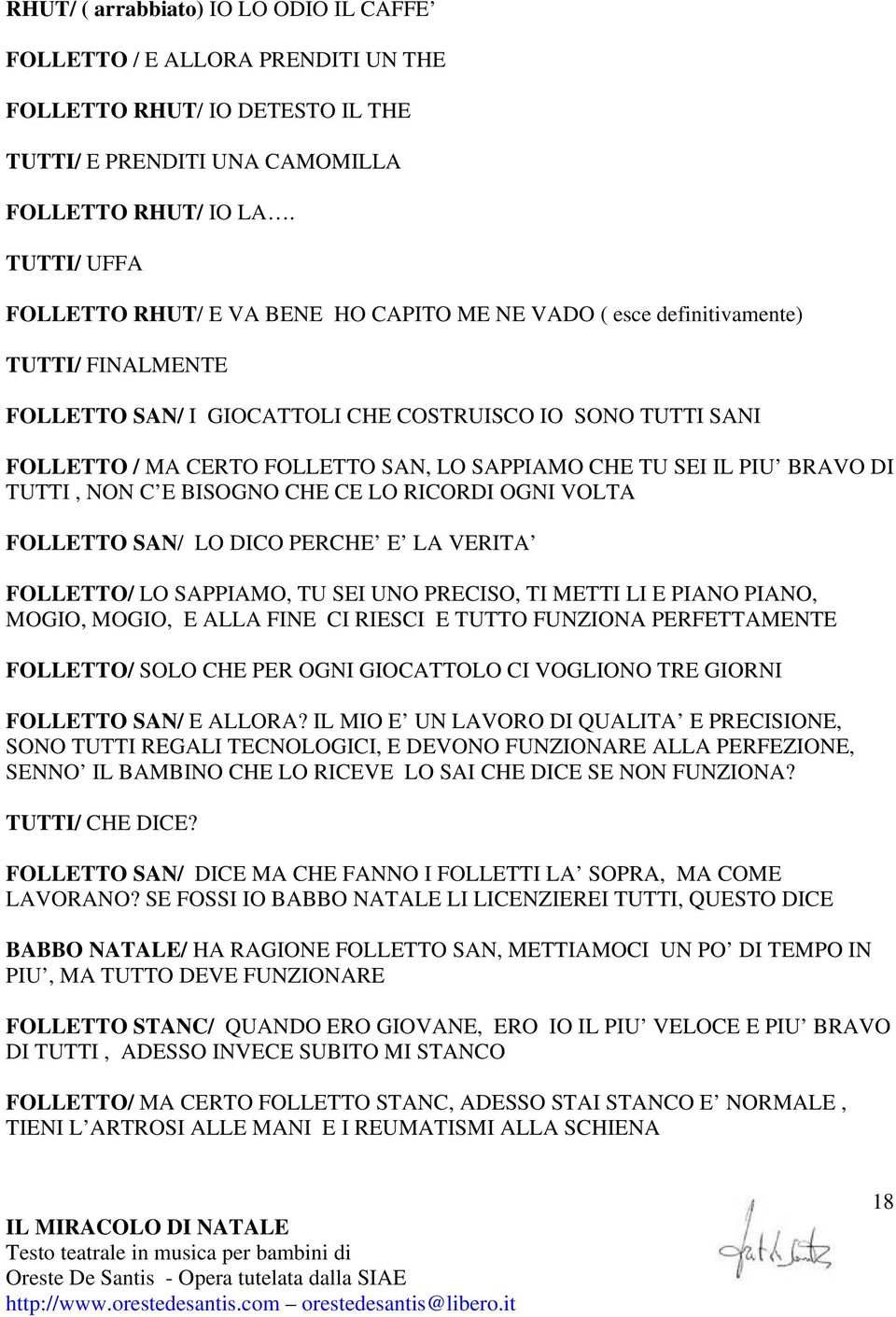 SAPPIAMO CHE TU SEI IL PIU BRAVO DI TUTTI, NON C E BISOGNO CHE CE LO RICORDI OGNI VOLTA FOLLETTO SAN/ LO DICO PERCHE E LA VERITA FOLLETTO/ LO SAPPIAMO, TU SEI UNO PRECISO, TI METTI LI E PIANO PIANO,