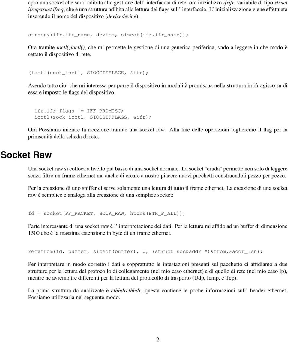 ifr_name)); Ora tramite ioctl()ioctl(), che mi permette le gestione di una generica periferica, vado a leggere in che modo è settato il dispositivo di rete.