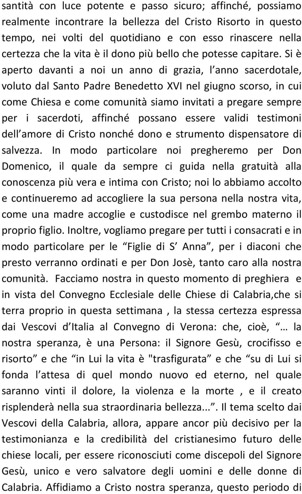 Si è aperto davanti a noi un anno di grazia, l anno sacerdotale, voluto dal Santo Padre Benedetto XVI nel giugno scorso, in cui come Chiesa e come comunità siamo invitati a pregare sempre per i