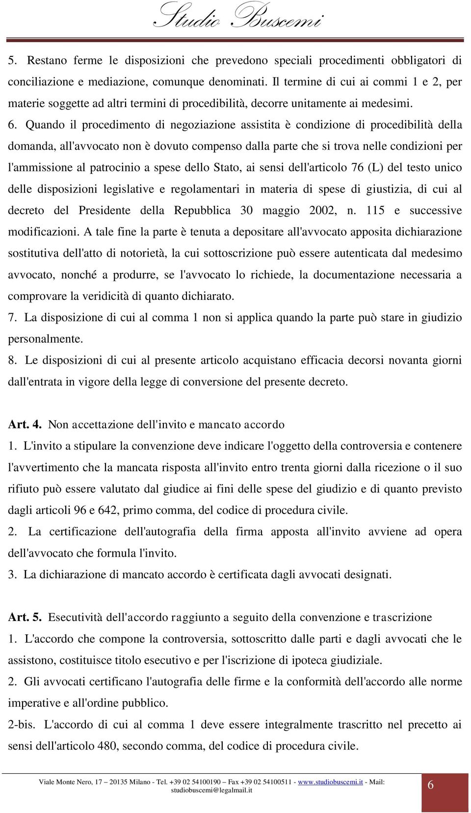 Quando il procedimento di negoziazione assistita è condizione di procedibilità della domanda, all'avvocato non è dovuto compenso dalla parte che si trova nelle condizioni per l'ammissione al