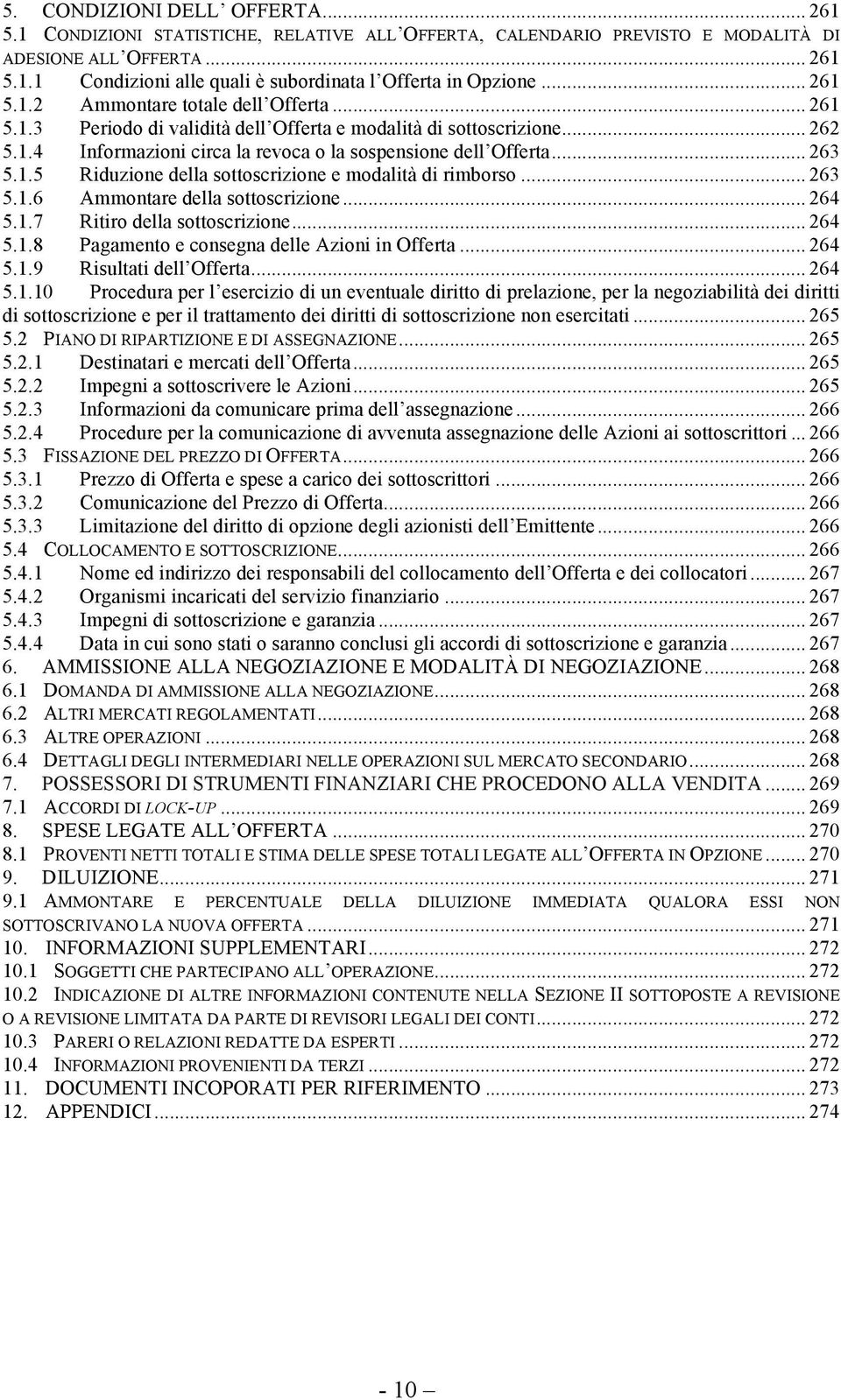 .. 263! 5.1.5! Riduzione della sottoscrizione e modalità di rimborso... 263! 5.1.6! Ammontare della sottoscrizione... 264! 5.1.7! Ritiro della sottoscrizione... 264! 5.1.8!