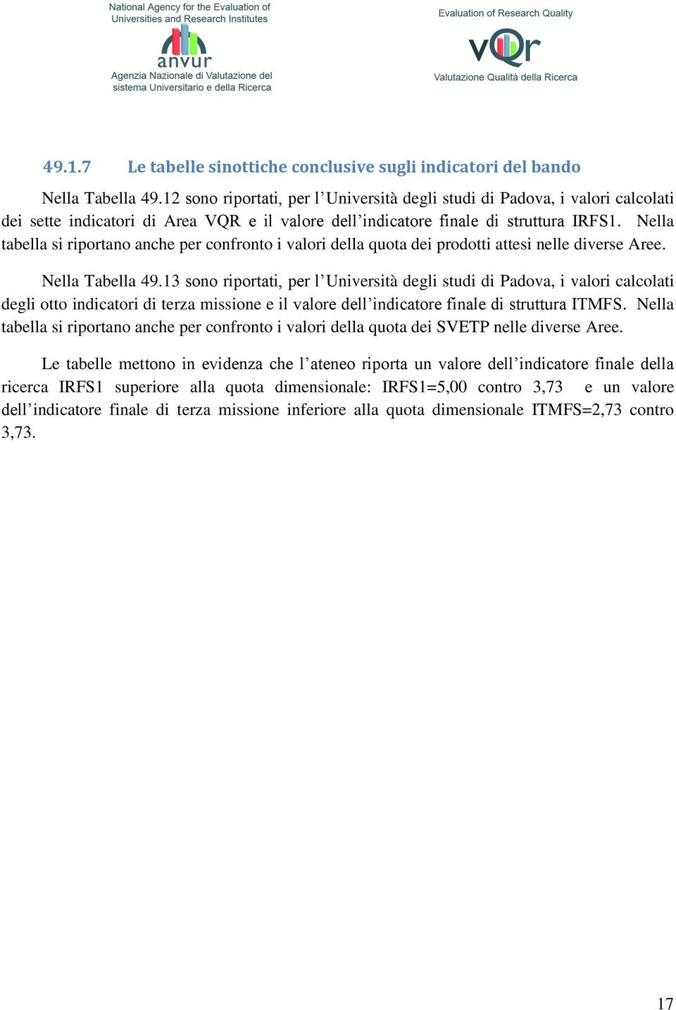 Nella tabella si riportano anche per confronto i valori della quota dei prodotti attesi nelle diverse Aree. Nella Tabella 49.