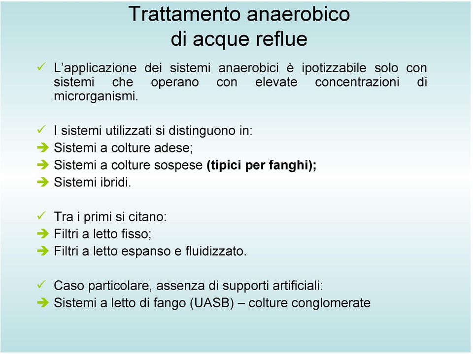 I sistemi utilizzati si distinguono in: Sistemi a colture adese; Sistemi a colture sospese (tipici per fanghi); Sistemi