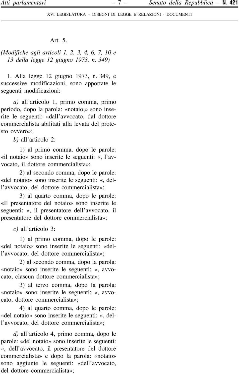 dottore commercialista abilitati alla levata del protesto ovvero»; b) all articolo 2: 1) al primo comma, dopo le parole: «il notaio» sono inserite le seguenti: «, l avvocato, il dottore