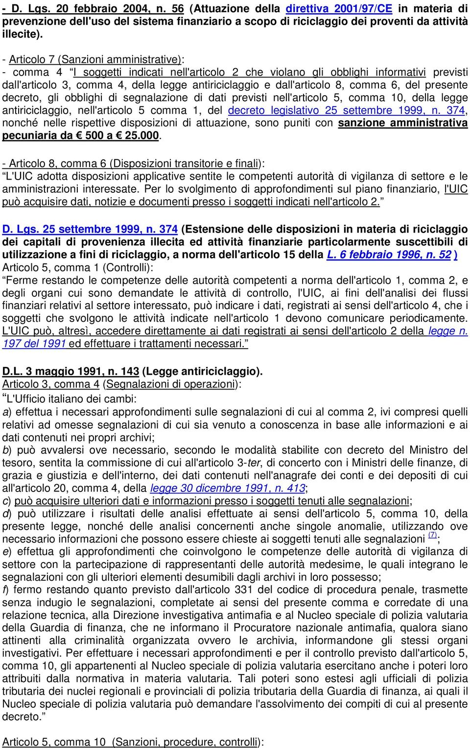 dall'articolo 8, comma 6, del presente decreto, gli obblighi di segnalazione di dati previsti nell'articolo 5, comma 10, della legge antiriciclaggio, nell'articolo 5 comma 1, del decreto legislativo