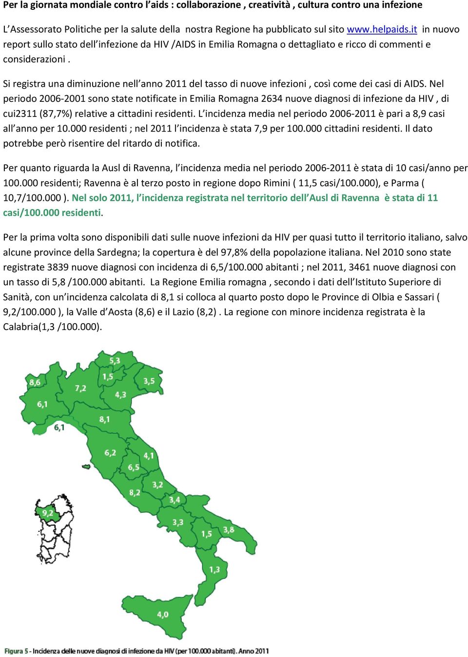 Si registra una diminuzione nell anno 2011 del tasso di nuove infezioni, così come dei casi di AIDS.