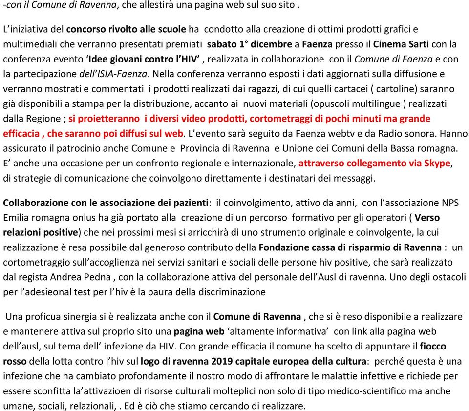 con la conferenza evento Idee giovani contro l HIV, realizzata in collaborazione con il Comune di Faenza e con la partecipazione dell ISIA Faenza.