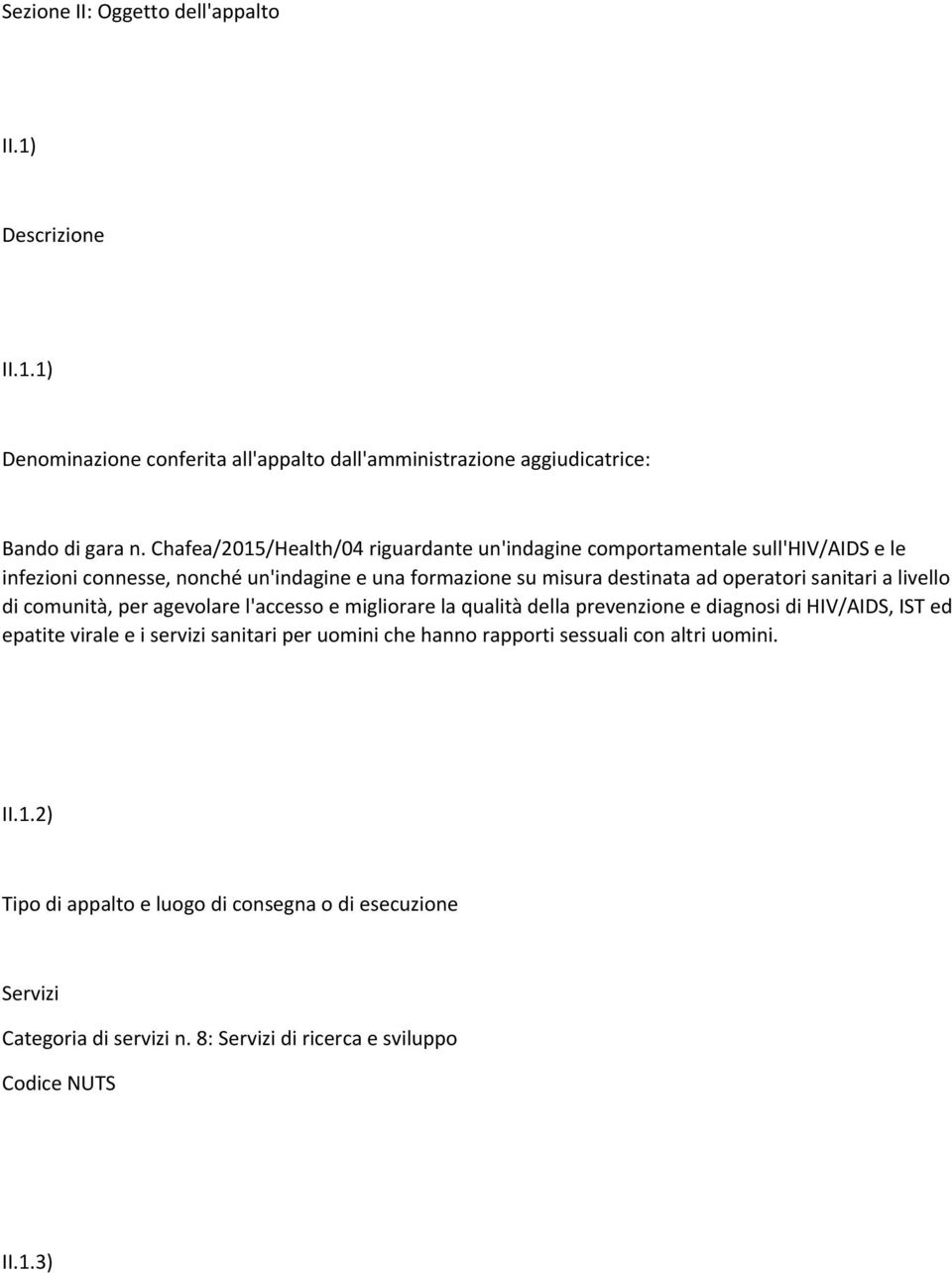 sanitari a livello di comunità, per agevolare l'accesso e migliorare la qualità della prevenzione e diagnosi di HIV/AIDS, IST ed epatite virale e i servizi sanitari per