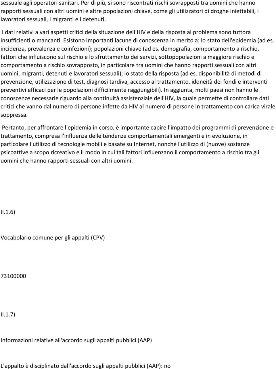 sessuali, i migranti e i detenuti. I dati relativi a vari aspetti critici della situazione dell'hiv e della risposta al problema sono tuttora insufficienti o mancanti.