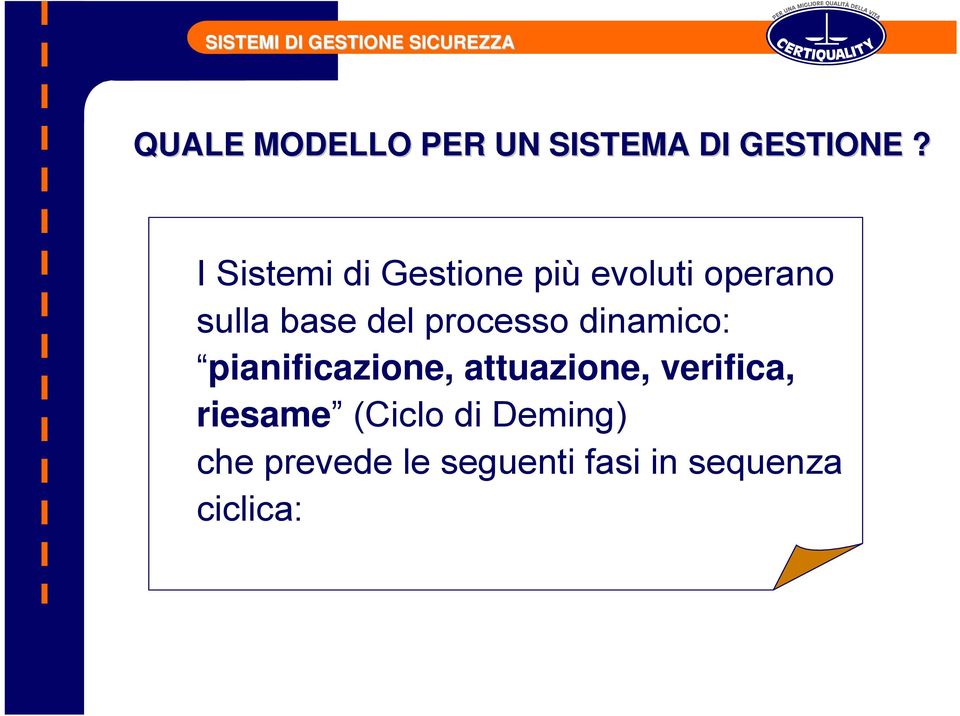 I Sistemi di Gestione più evoluti operano sulla base del processo