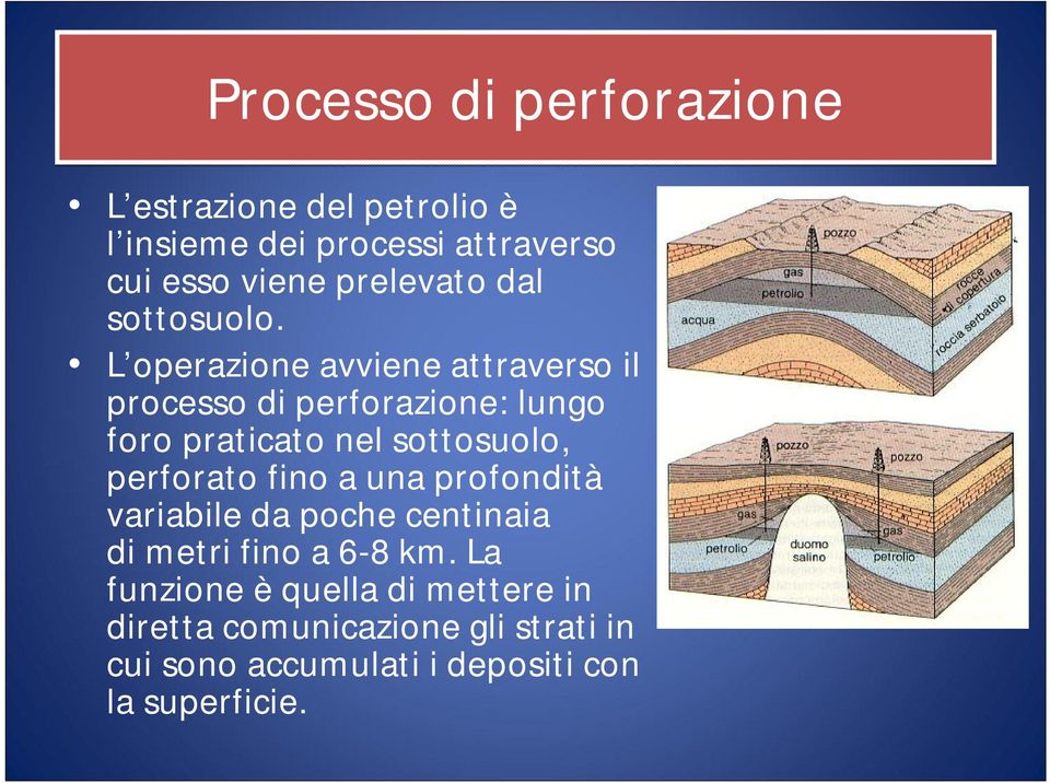 L operazione avviene attraverso il processo di perforazione: lungo foro praticato nel sottosuolo, perforato