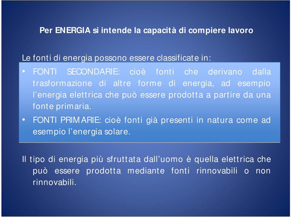 prodotta a partire da una fonte primaria. FONTI PRIMARIE: cioè fonti già presenti in natura come ad esempio l energia solare.