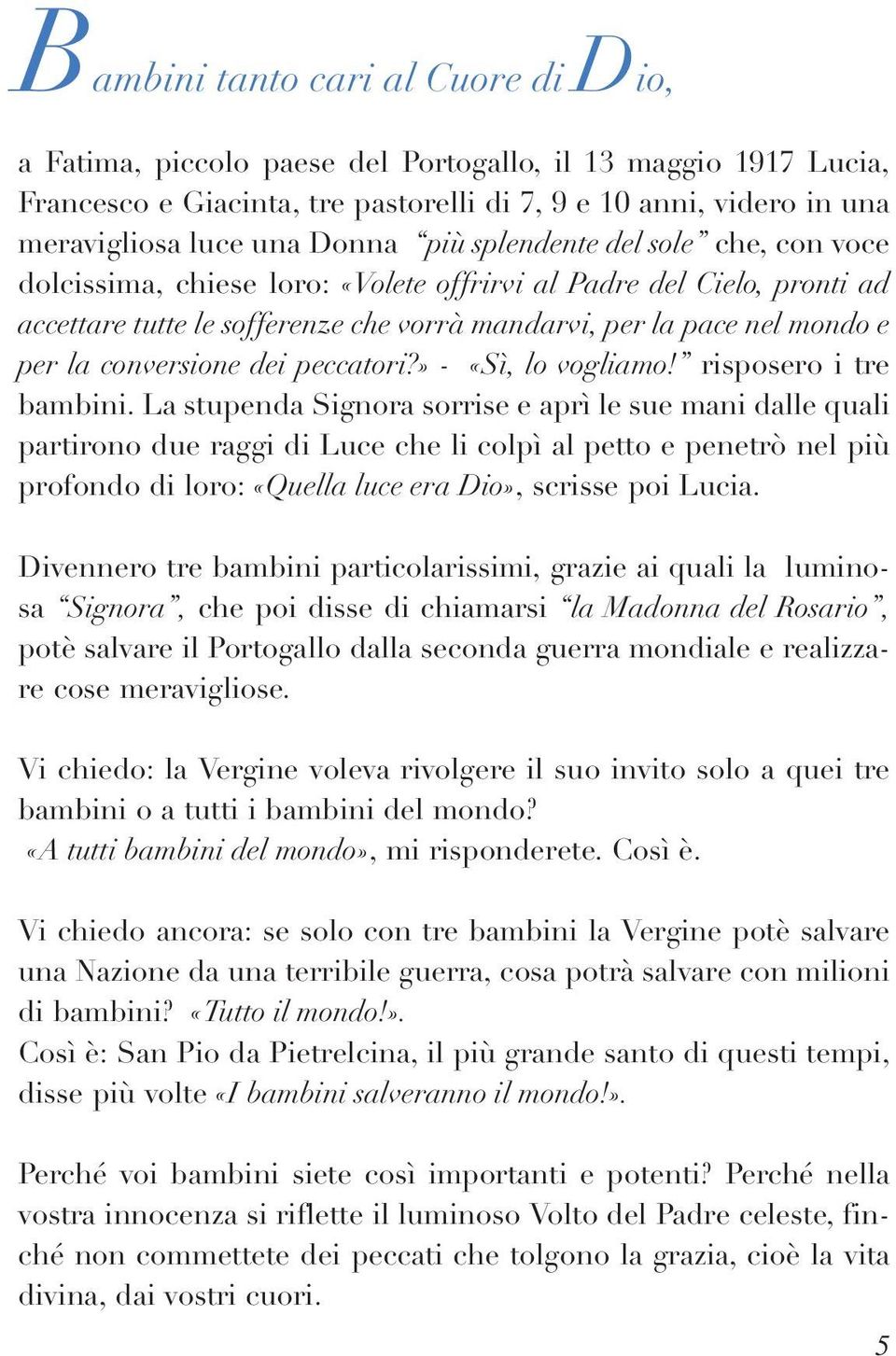 conversione dei peccatori?» - «Sì, lo vogliamo! risposero i tre bambini.