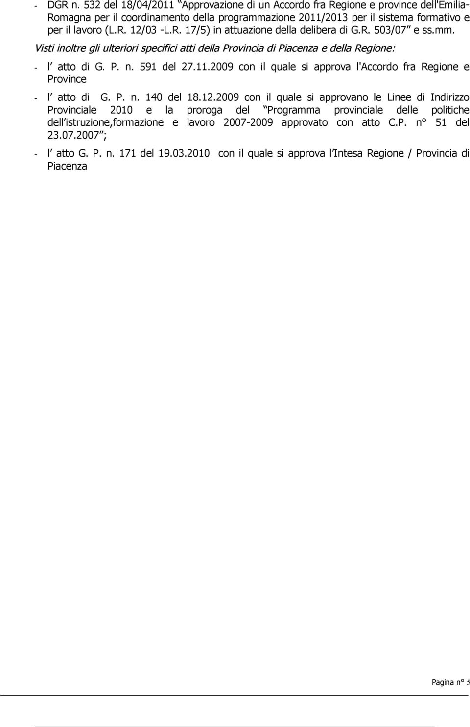 2009 con il quale si approva l'accordo fra Regione e Province - l atto di G. P. n. 140 del 18.12.