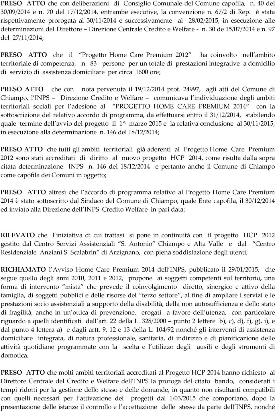 97 del 27/11/2014; PRESO ATTO che il Progetto Home Care Premium 2012 ha coinvolto nell ambito territoriale di competenza, n.