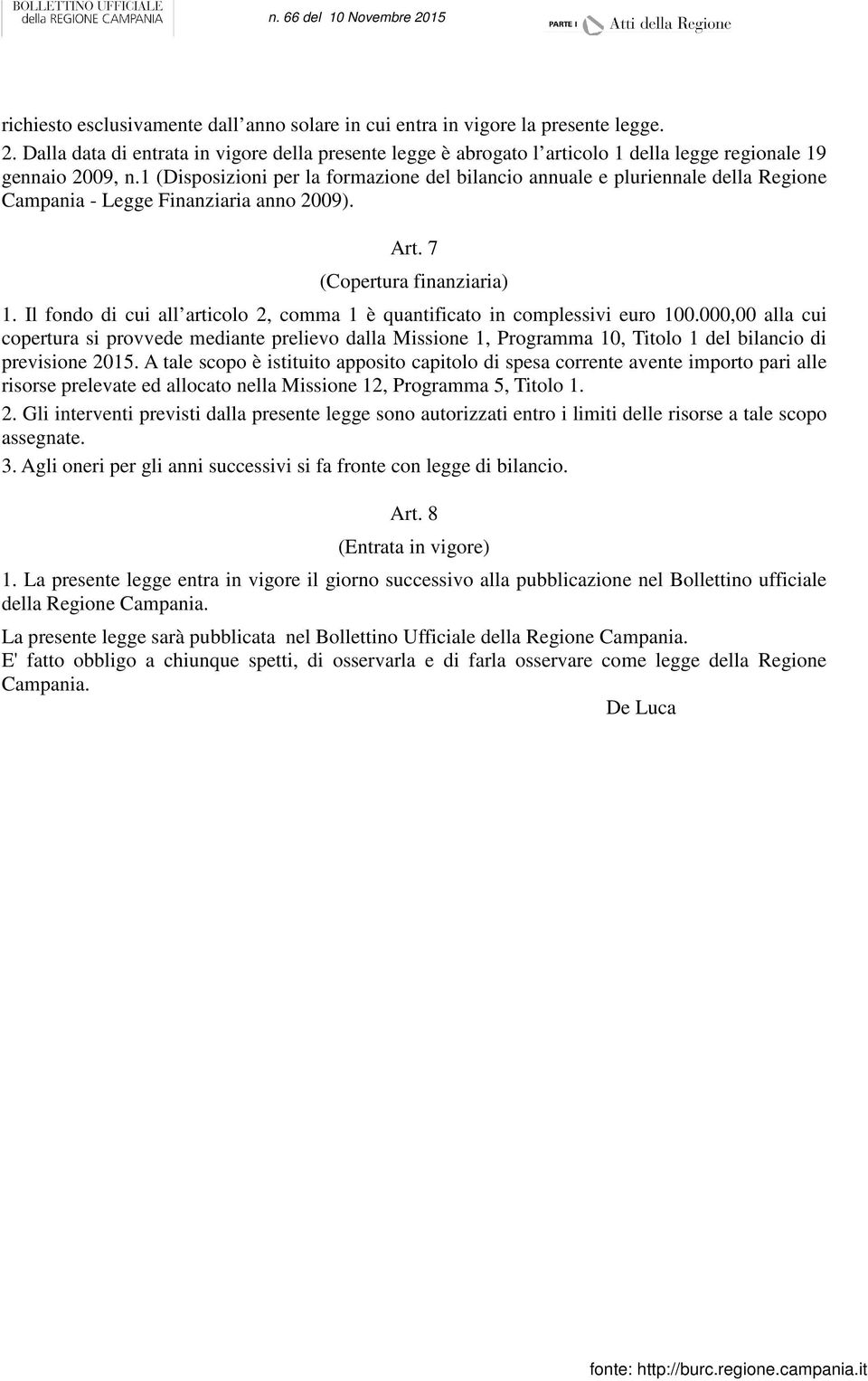 1 (Disposizioni per la formazione del bilancio annuale e pluriennale della Regione Campania - Legge Finanziaria anno 2009). Art. 7 (Copertura finanziaria) 1.