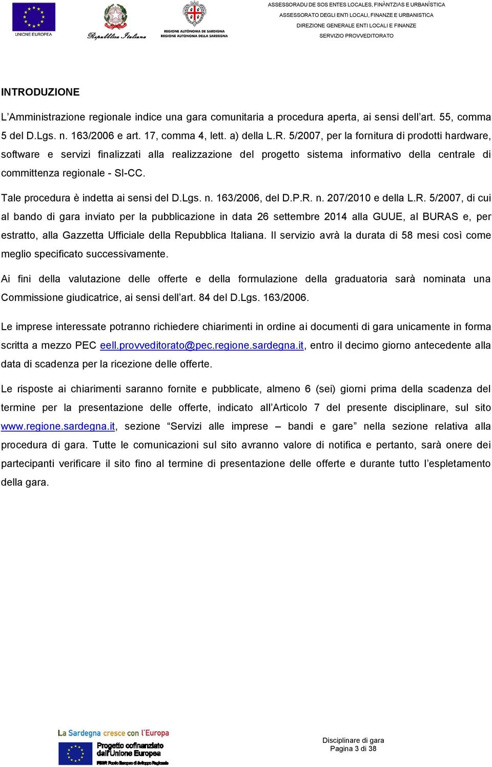 n. 207/2010 e della L.R. 5/2007, di cui al bando di gara inviato per la pubblicazione in data 26 settembre 2014 alla GUUE, al BURAS e, per estratto, alla Gazzetta Ufficiale della Repubblica Italiana.