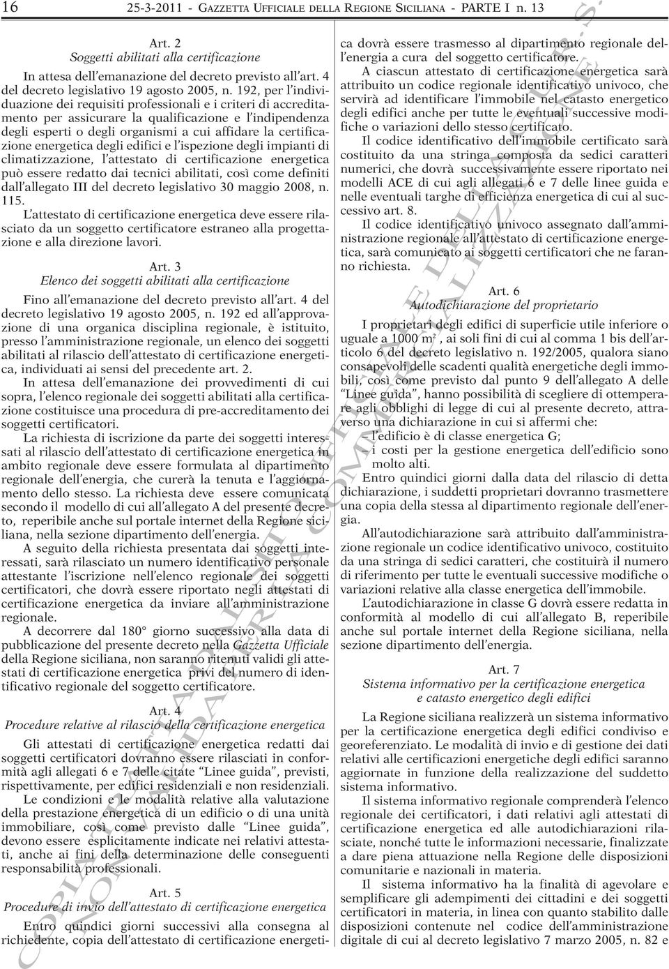 192, per l individuazione dei requisiti professionali e i criteri di accreditamento per assicurare la qualificazione e l indipendenza degli esperti o degli organismi a cui affidare la certificazione