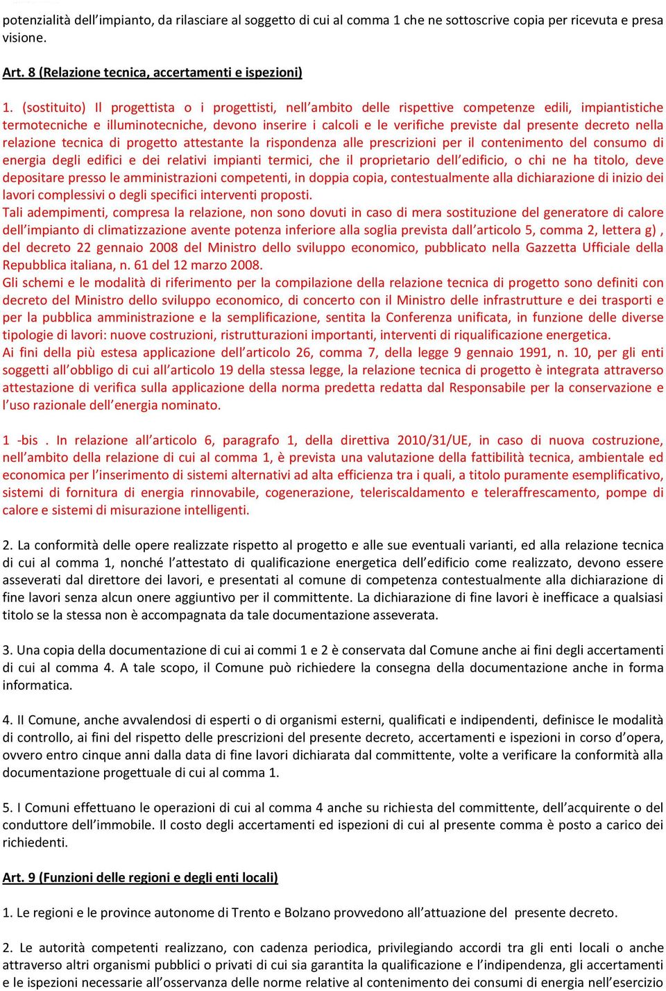 presente decreto nella relazione tecnica di progetto attestante la rispondenza alle prescrizioni per il contenimento del consumo di energia degli edifici e dei relativi impianti termici, che il