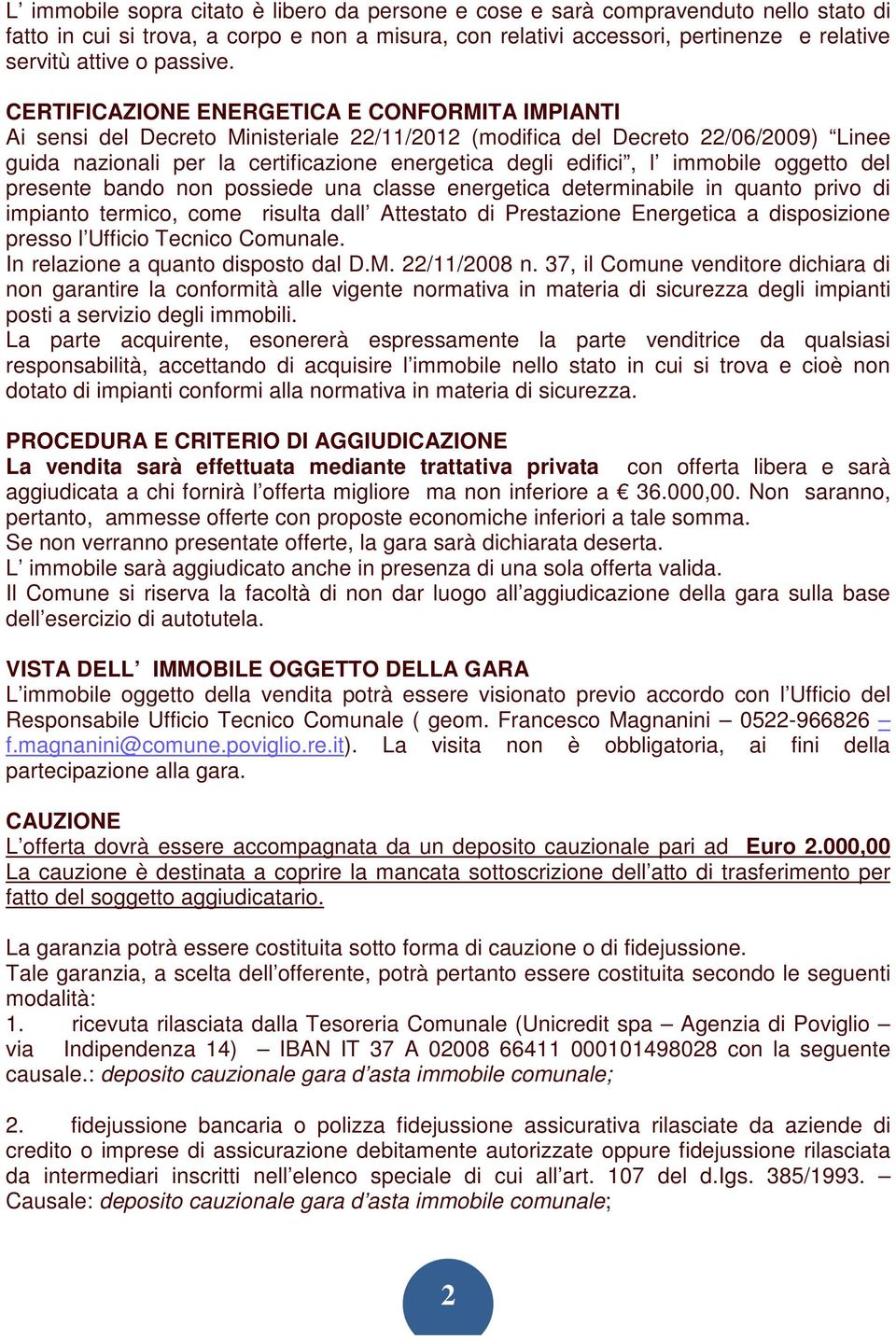 CERTIFICAZIONE ENERGETICA E CONFORMITA IMPIANTI Ai sensi del Decreto Ministeriale 22/11/2012 (modifica del Decreto 22/06/2009) Linee guida nazionali per la certificazione energetica degli edifici, l