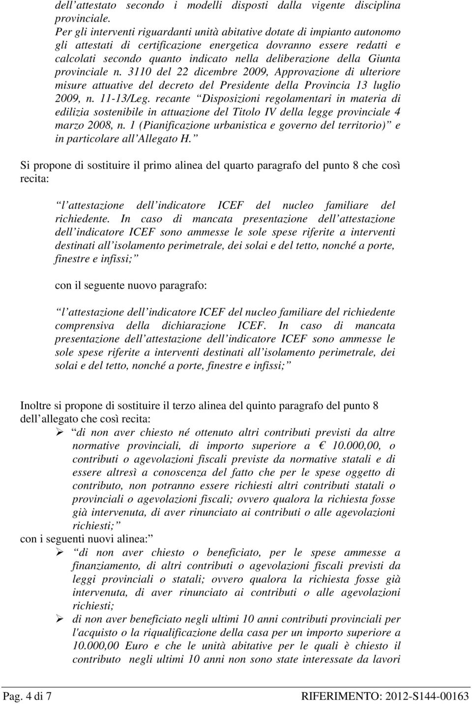 della Giunta provinciale n. 3110 del 22 dicembre 2009, Approvazione di ulteriore misure attuative del decreto del Presidente della Provincia 13 luglio 2009, n. 11-13/Leg.