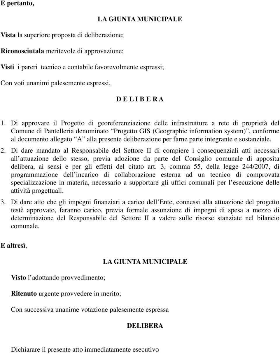 Di approvare il Progetto di georeferenziazione delle infrastrutture a rete di proprietà del Comune di Pantelleria denominato Progetto GIS (Geographic information system), conforme al documento