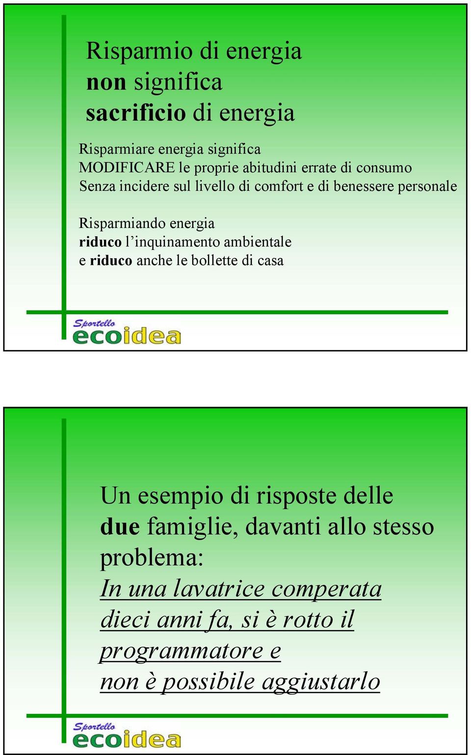 riduco l inquinamento ambientale e riduco anche le bollette di casa Un esempio di risposte delle due famiglie,