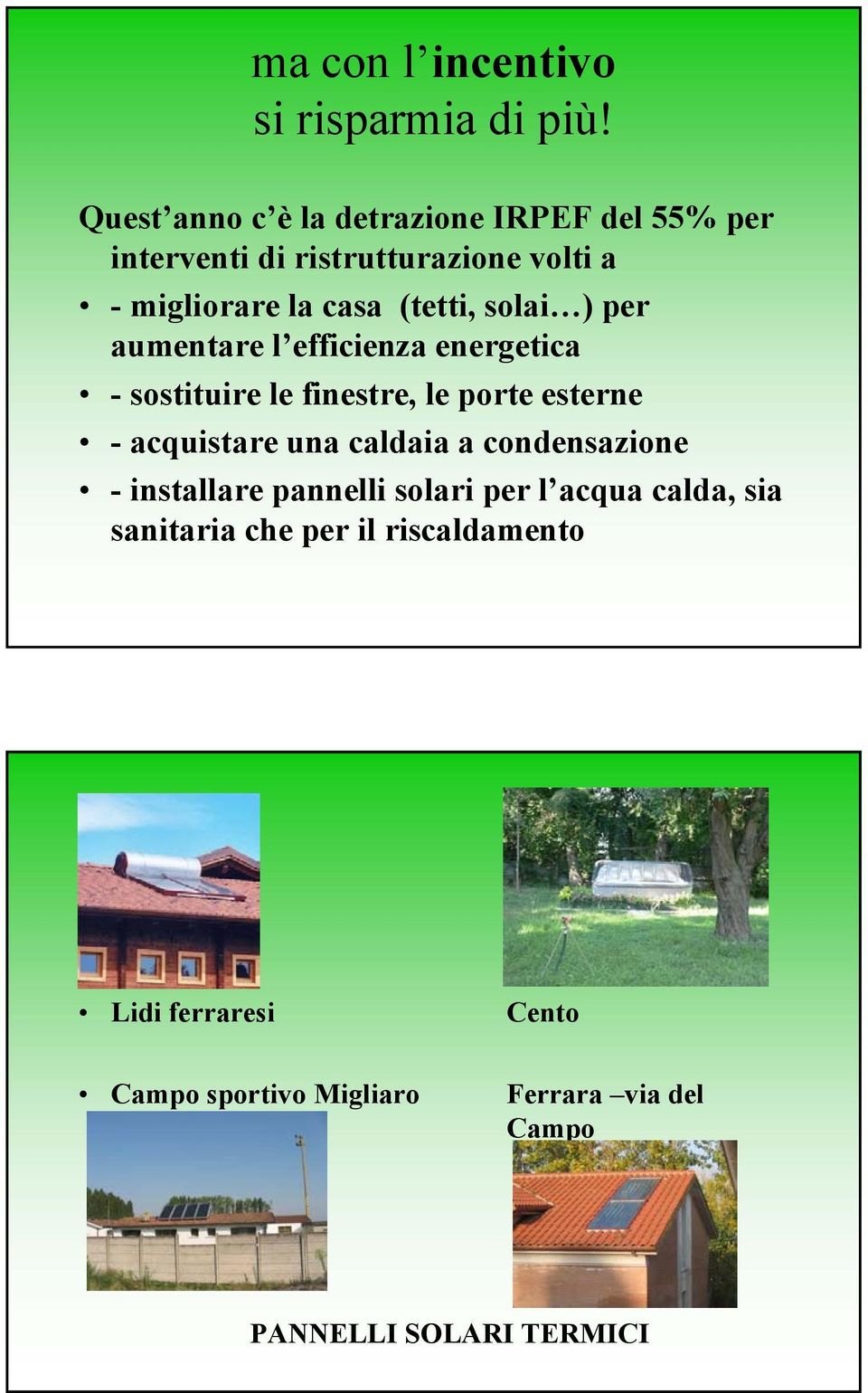 solai ) per aumentare l efficienza energetica - sostituire le finestre, le porte esterne - acquistare una caldaia a