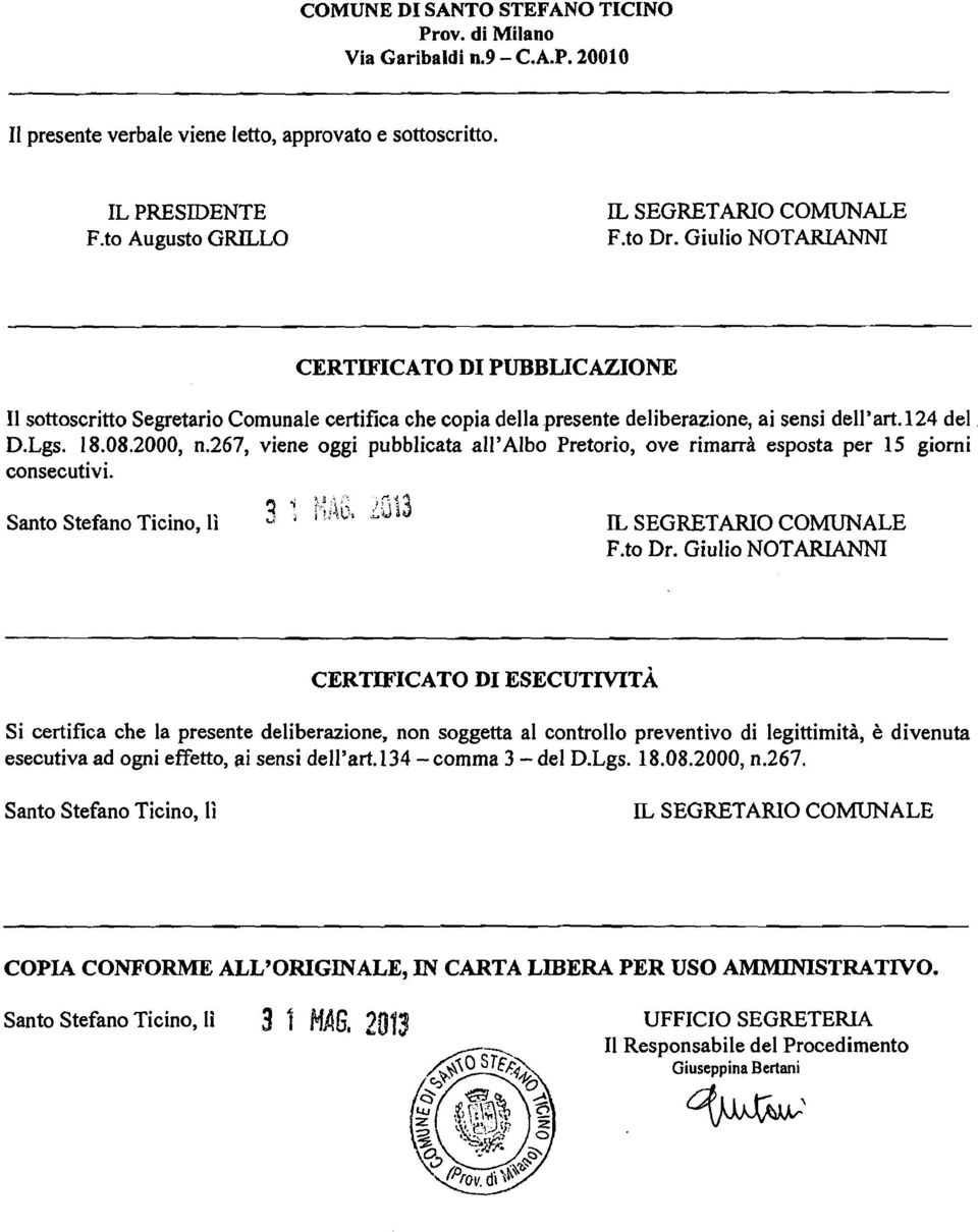 267, viene oggi pubblicata allyalbo Pretorio, ove rimarrà esposta per 15 giorni consecutivi. Santo Stefano Ticino, li i : a * 3, t..ac, 1213 IL SEGRETARI CMUNALE F.to Dr.