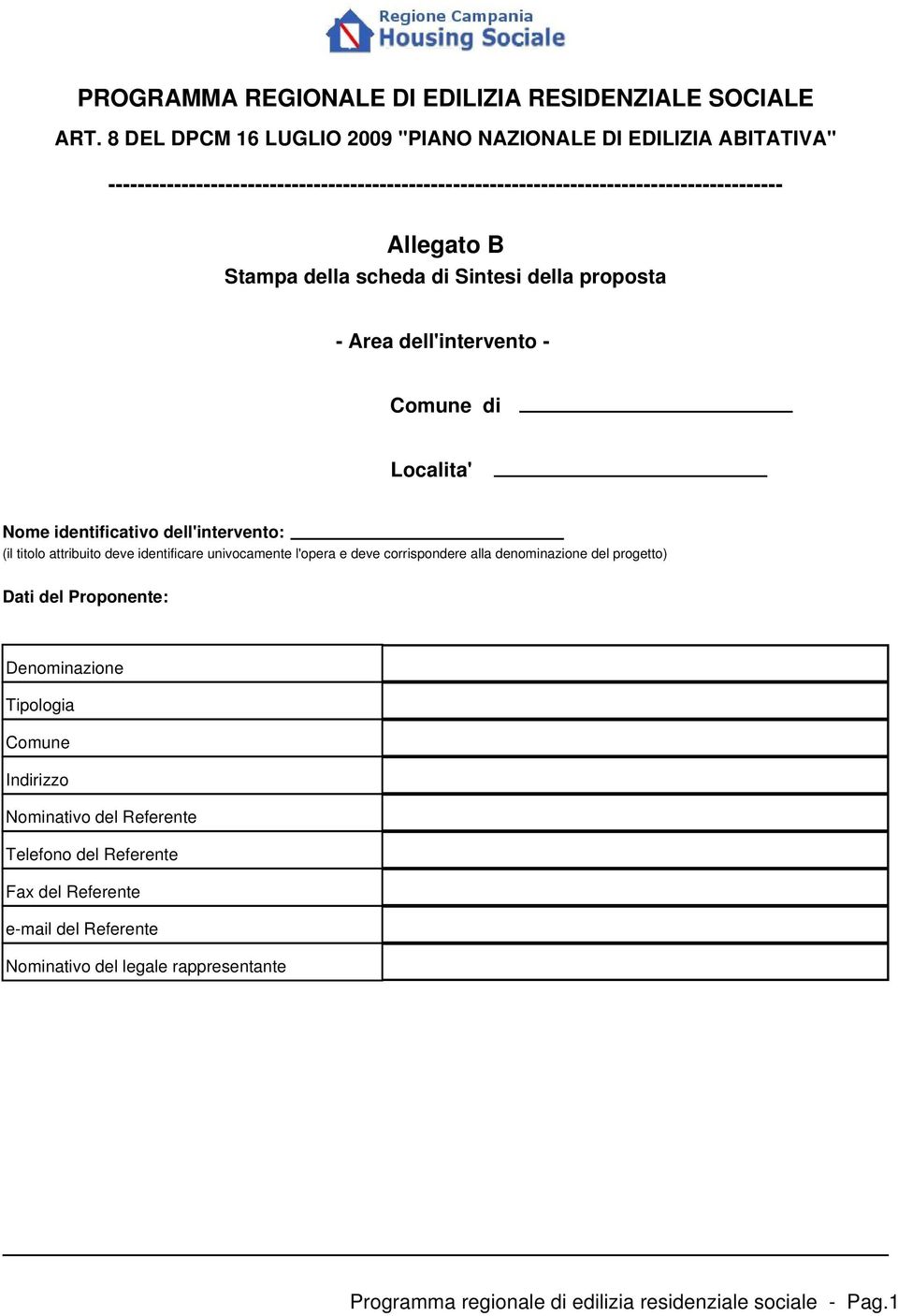 Localita' Nome identificativo dell'intervento: (il titolo attribuito deve identificare univocamente l'opera e deve corrispondere alla denominazione del