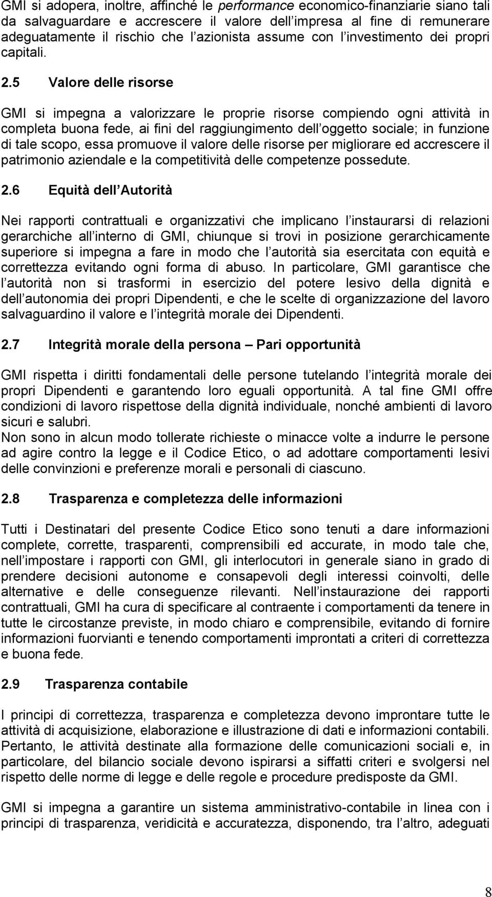 5 Valore delle risorse GMI si impegna a valorizzare le proprie risorse compiendo ogni attività in completa buona fede, ai fini del raggiungimento dell oggetto sociale; in funzione di tale scopo, essa