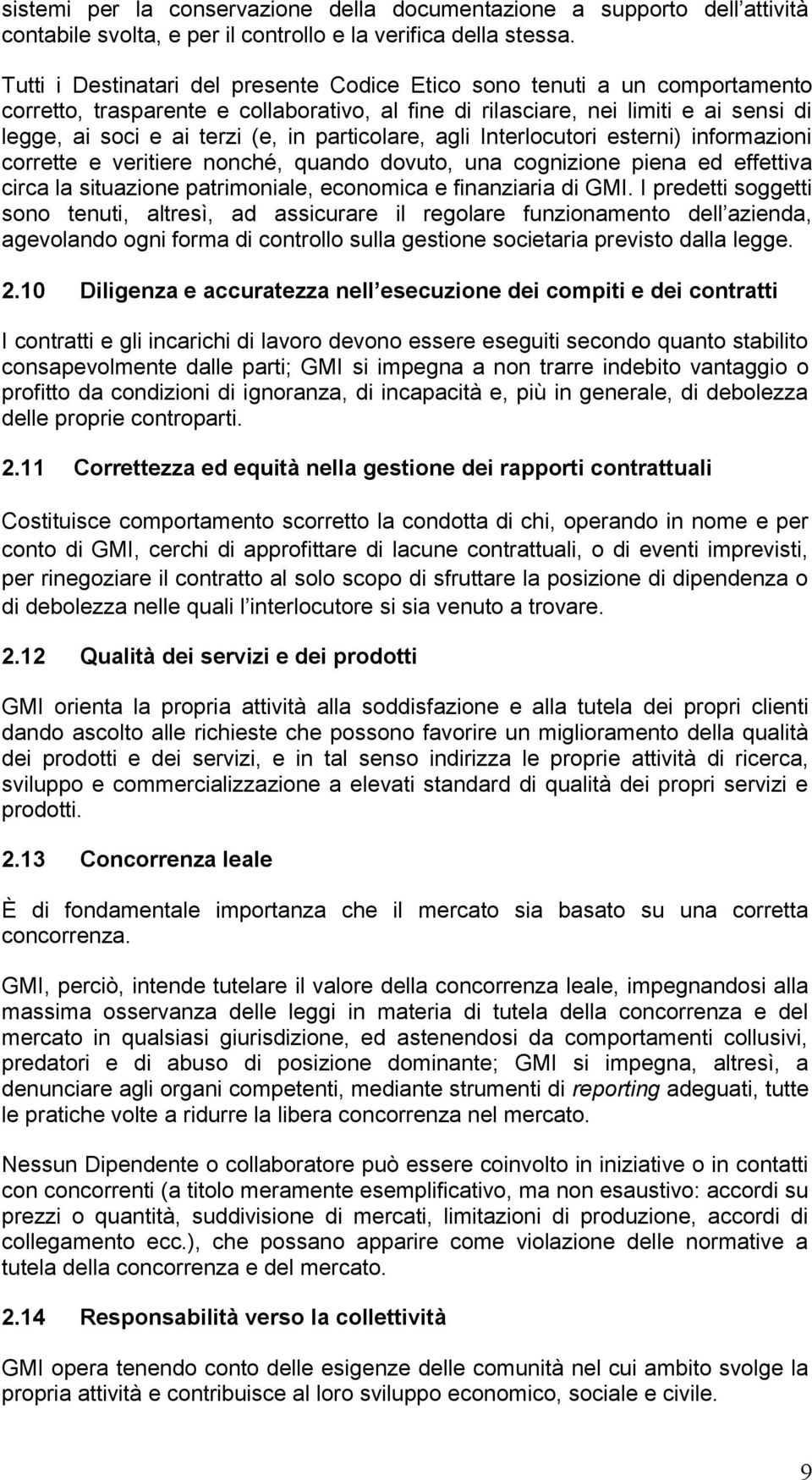 particolare, agli Interlocutori esterni) informazioni corrette e veritiere nonché, quando dovuto, una cognizione piena ed effettiva circa la situazione patrimoniale, economica e finanziaria di GMI.