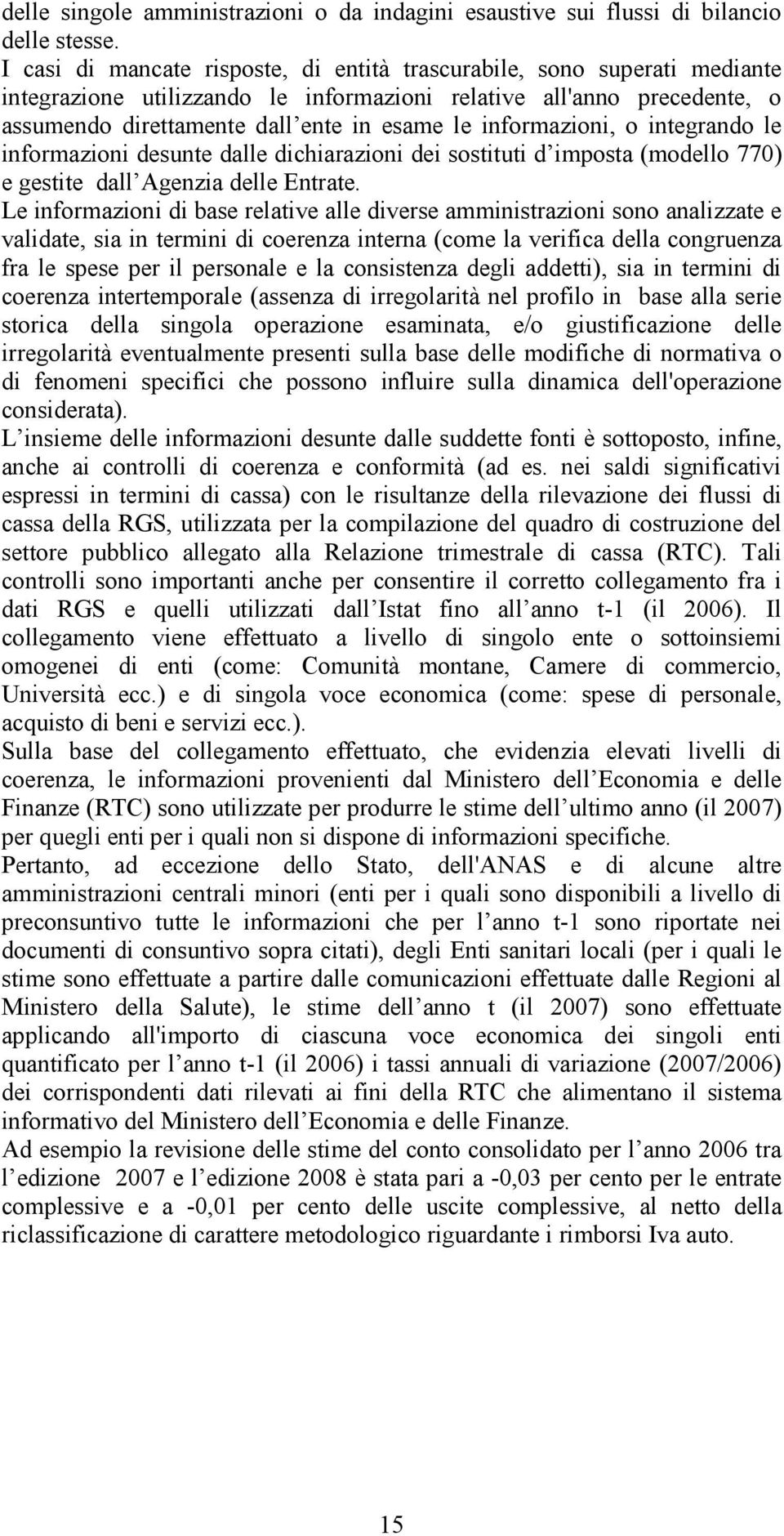 informazioni, o integrando le informazioni desunte dalle dichiarazioni dei sostituti d imposta (modello 770) e gestite dall Agenzia delle Entrate.