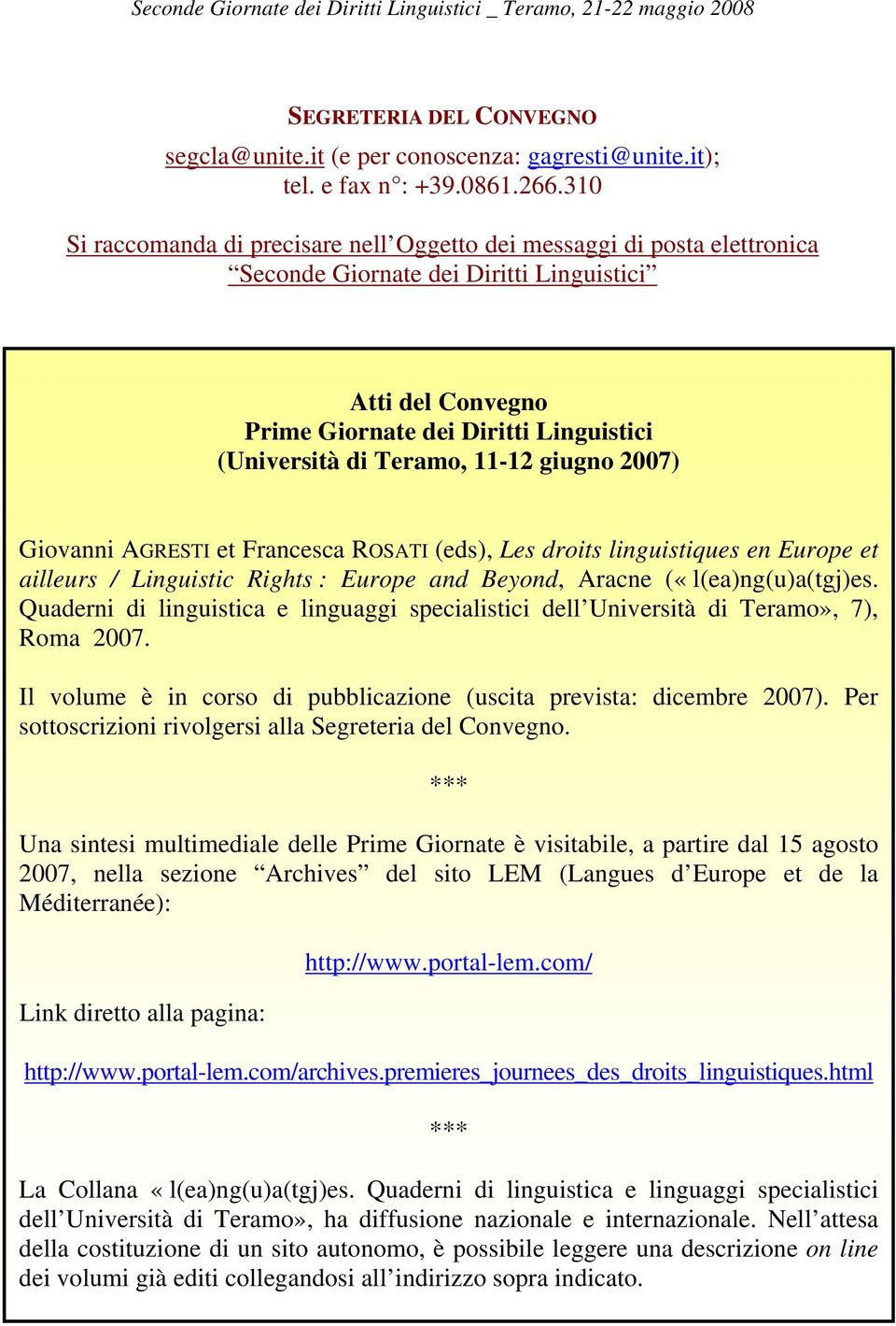 11-12 giugno 2007) Giovanni AGRESTI et Francesca ROSATI (eds), Les droits linguistiques en Europe et ailleurs / Linguistic Rights : Europe and Beyond, Aracne («l(ea)ng(u)a(tgj)es.