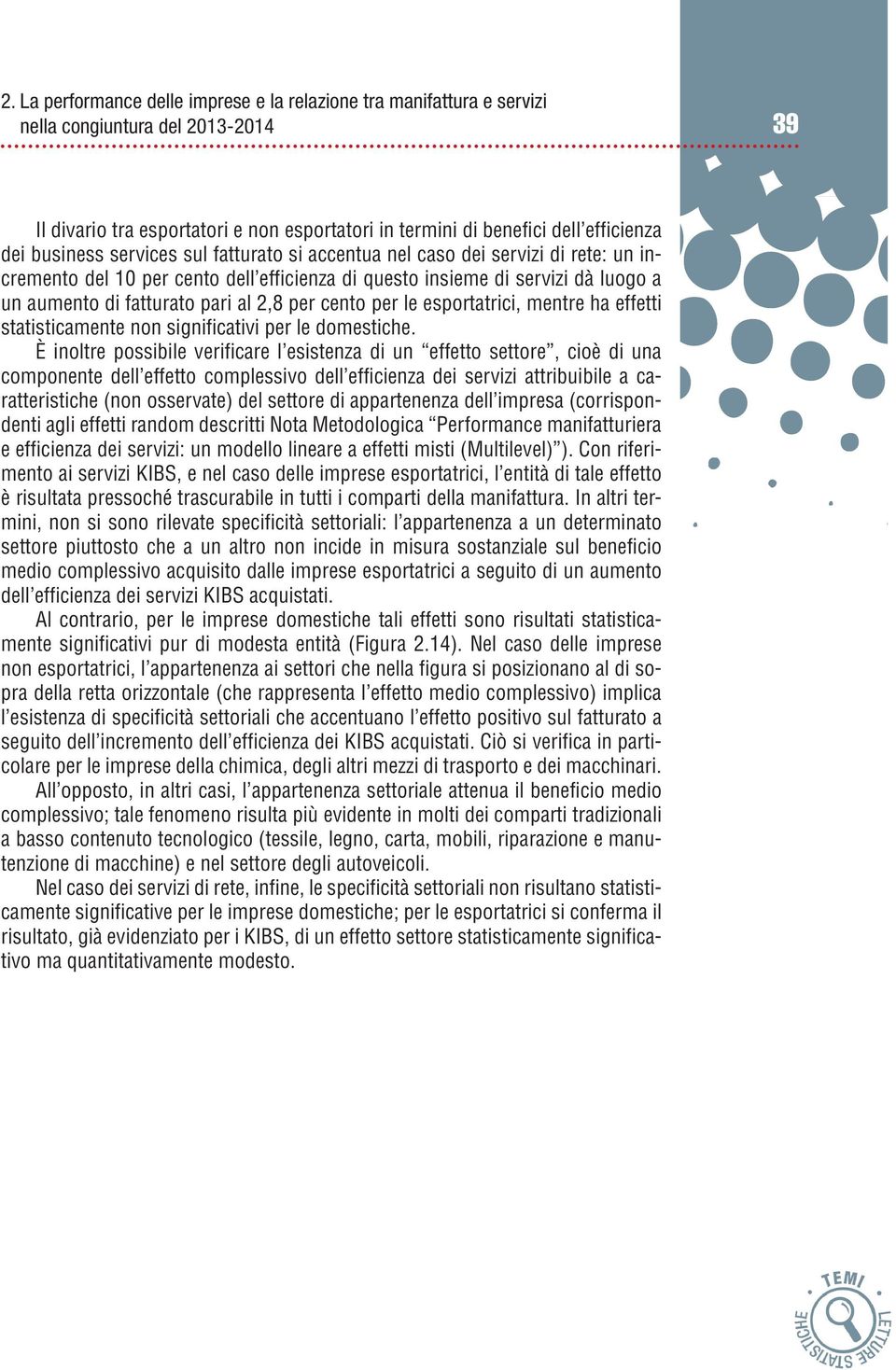 cento per le esportatrici, mentre ha effetti statisticamente non significativi per le domestiche.