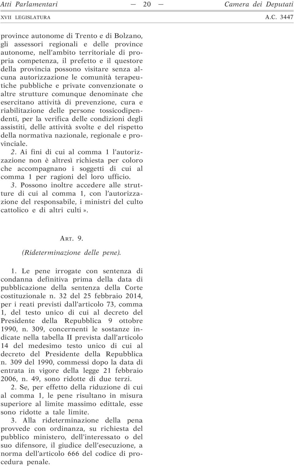 prevenzione, cura e riabilitazione delle persone tossicodipendenti, per la verifica delle condizioni degli assistiti, delle attività svolte e del rispetto della normativa nazionale, regionale e